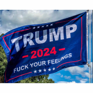 trump 2024 fuck your feeling flag