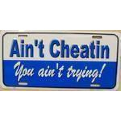 Ain't Cheatin, You Ain't Trying  License Plate