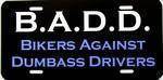 B.A.D. Bikers Against Dumbass Drivers License Plate