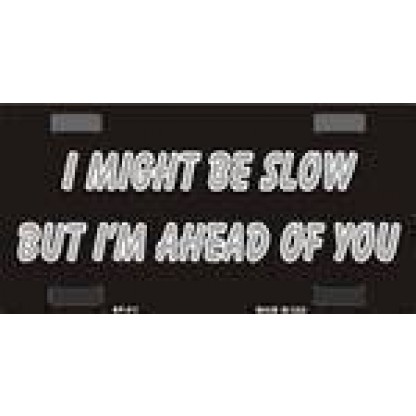 I Might Be Slow But I'm Ahead Of You Bike Plate